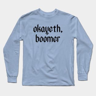 Okayeth, boomer. Long Sleeve T-Shirt